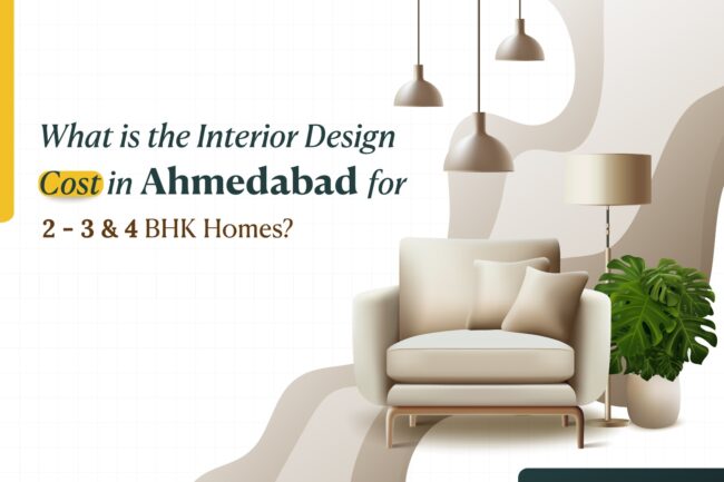 Before You Hire a Designer - Know the Real Interior Design Cost in Ahmedabad;